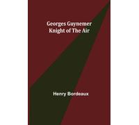 Georges Guynemer : Knight of the Air