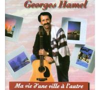 Georges Hamel - Ma Vie D'une Ville a L'autre