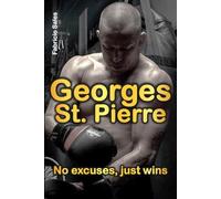 Georges St. Pierre: No Excuses, Just Wins