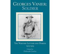 Georges Vanier: Soldier: The Wartime Letters and Diaries, 1915-1919