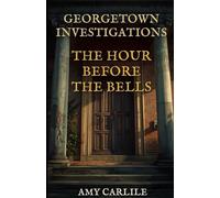 Georgetown Investigations: The Hour Before the Bells: 2