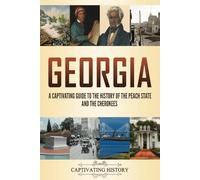 Georgia: A Captivating Guide to the History of the Peach State and the Cherokees (The History of U.S. States)