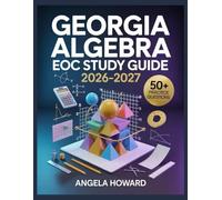 Georgia Algebra EOC Study Guide 2026-2027: Comprehensive Content Review, Practice Test Bank, Answer Keys, and Detailed Explanations