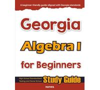 Georgia Algebra I for Beginners: High School Standardized Testing and Home School Study Guide (Georgia Math for Beginners)