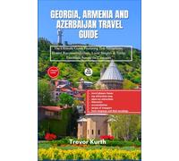Georgia, Armenia and Azerbaijan travel guide: The Ultimate Guide Featuring Top Attractions, Honest Recommendations, Local Insights & Travel Essentials Across the Caucasus (Stress free itineraries)