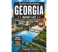 Georgia Bucket List: Discover 150 Quiet Savannah Historic Streets, Blue Ridge Mountain Views, Coastal Barrier Islands, Scenic Byways, Waterfall Trails, and Unforgettable Southern Adventures