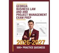 Georgia Business Law and Project Management Exam Prep 2026-2027: Complete Subject Overview with 500+ Practice Items, Answer Keys, and Step-by-Step Explanations
