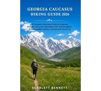 GEORGIA CAUCASUS HIKING GUIDE 2026: A Complete Adventure Guide to Exploring Georgia’s Caucasus Mountains with Trail Navigation, Accommodation Advice, ... (The Trailblazer’s Hiking Adventure Series)