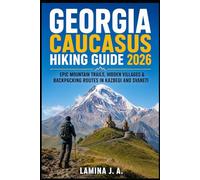 GEORGIA CAUCASUS HIKING GUIDE 2026: EPIC MOUNTAIN TRAILS, HIDDEN VILLAGES & BACKPACKING ROUTES IN KAZBEGI AND SVANETI: 2 (Trailbound Adventures)