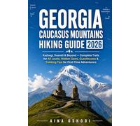 GEORGIA CAUCASUS MOUNTAINS HIKING GUIDE 2026: Kazbegi, Svaneti & Beyond - Complete Trails for All Levels, Hidden Gems, Guesthouses & Trekking Tips for First-Time Adventurers (Trail Navigator Guides)
