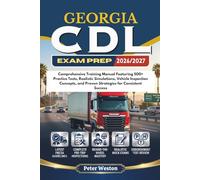 GEORGIA CDL EXAM PREP 2026-2027: Comprehensive Training Manual Featuring 500+ Practice Tests, Realistic Simulations, Vehicle Inspection Concepts, and Proven Strategies for Consistent Success