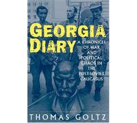 Georgia Diary: A Chronicle of War and Political Chaos in the Post-Soviet Caucasus: A Chronicle of War and Political Chaos in the Post-Soviet Caucasus