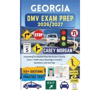 Georgia DMV Exam Prep 2026/2027: Everything You Need to Pass the Driver’s License Exam-Traffic Laws, Road Signs, Practice Questions, and Test Tips