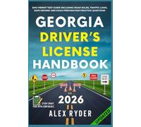 Georgia Driver’s License Handbook: Your Complete Guide to Traffic Laws, Safe Driving Practices, and Licensing Requirements with Updated Regulations ... RYDER'S ULTIMATE DRIVER'S LICENSE HANDBOOK)