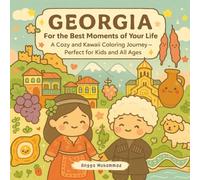 GEORGIA: For the Best Moments of Your Life: A Cozy and Kawaii Coloring Journey Across Tbilisi Streets, Caucasus Mountains, Folk Festivals, and Warm Georgian Hospitality - Perfect for Kids and All Ages