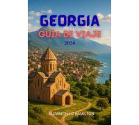 GEORGIA GUÍA DE VIAJE 2026: Explorando la encrucijada de Europa y Asia