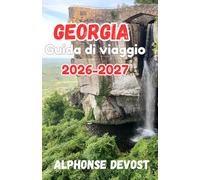 Georgia Guida di viaggio 2026-2027: Viaggiare in modo intelligente nella gemma più accogliente del mondo: i requisiti di ingresso e il calendario degli eventi nazionali per il 2026.