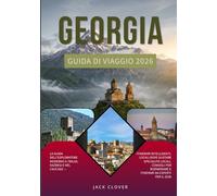 GEORGIA GUIDA DI VIAGGIO 2026: La guida del moderno esploratore a Tbilisi, Kazbegi e nel Caucaso: itinerari intelligenti, specialità culinarie locali, ... e percorsi da esperti per il 2026.