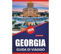 GEORGIA GUIDA DI VIAGGIO 2026: Scopri le principali attrazioni, la cucina locale, le esperienze culturali e le strade panoramiche in tutta la regione del Caucaso
