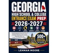 GEORGIA HIGH SCHOOL & COLLEGE ENTRANCE EXAM PREP 2026-2027: Complete Study Guide with SAT, ACT, Georgia Milestones Practice Tests, Graduation ... Skills, and Proven Test-Taking Strategies