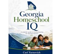 GEORGIA HOMESCHOOL IQ: A complete guide to homeschooling for Georgia Parents