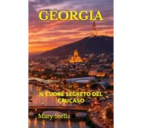 GEORGIA: IL CUORE SEGRETO DEL CAUCASO