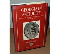 Georgia in Antiquity: A History of Colchis and Transcaucasian Iberia, 550 BC-AD 562