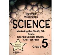Georgia Milestones Science Grade 5 - Complete Georgia Standards of Excellence Review and Practice Workbook: Everything Students Need to Succeed on the Georgia Milestones Assessment