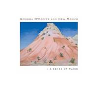 Georgia O`Keeffe and New Mexico - A Sense of Place