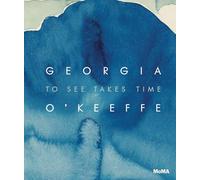 Georgia O’Keeffe: To See Takes Time – Moma