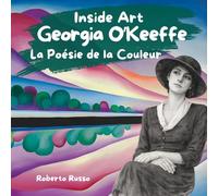 Georgia O'Keeffe. La Poésie de la Couleur: Un Voyage à Travers les Fleurs Géantes et les Cieux du Désert avec la Plus Grande Artiste Femme d'Amérique (INSIDE ART - French Edition)