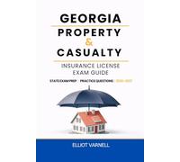 GEORGIA PROPERTY AND CASUALTY INSURANCE LICENSE EXAM GUIDE: Built for Understanding and Exam Readiness