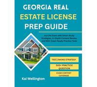 GEORGIA REAL ESTATE LICENSE PREP GUIDE: Ace the Exam with Smart Study Strategies, In-Depth Content Review, and 500+ Exam-Ready Practice Tests