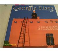 Georgia Rises: A Day in the Life of Georgia O'keeffe