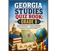 Georgia Studies Quiz Book Grade 8: Practice Workbook for History, Geography, Civics & Economics - Aligned to Georgia Standards of Excellence & GMAS