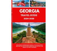 GEORGIA TRAVEL GUIDE 2024-2025: THE ULTIMATE COMPREHENSIVE MANUAL TO THE PEACH STATE: DISCOVER THE CAPATIVATING LANDSCAPES, RICH HISTORY, AND VIBRANT CULTURE OF GEOGRGIA