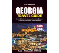 GEORGIA TRAVEL GUIDE 2025 - 2026: From Tbilisi to the Caucasus Mountains Discover Local Food, Scenic Hikes, and Hidden Gems
