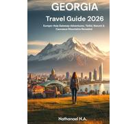 Georgia Travel Guide 2026: Europe-Asia Gateway Adventures, Tbilisi, Batumi & Caucasus Mountains Revealed (The World Explorer Series)