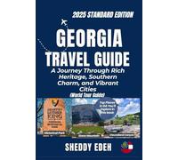 GEORGIA TRAVEL GUIDE: A Journey Through Rich Heritage, Southern Charm, and Vibrant Cities