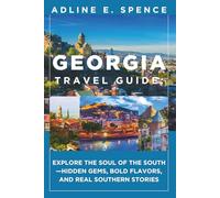 Georgia Travel Guide:: Explore the Soul of the South-Hidden Gems, Bold Flavors, and Real Southern Stories