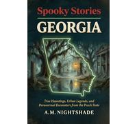Georgia: True Hauntings, Urban Legends, and Paranormal Encounters from the Peach State (Spooky Stories: America's Haunted States)