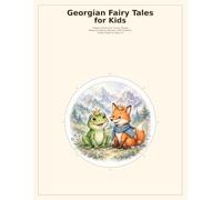 Georgian Fairy Tales for Kids: Magical Stories from the Caucasus Mountains - Talking Animals, Brave Heroes and Wishing Stones from Georgia