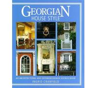 Georgian House Style - An Architectural and Interior Design Source Book