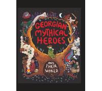 Georgian Mythical Heroes and Their World (Getting to Know Georgia)