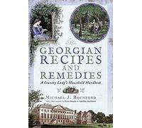 Georgian Recipes and Remedies: A Country Lady's Household Handbook