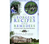 Georgian Recipes and Remedies : A Country Lady's Household Handbook