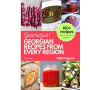GEORGIAN RECIPES FROM EVERY REGION - IN FULL COLOR: Easy instructions & photos