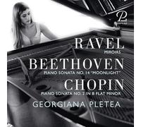GEORGIANA PLETEA - Ravel: Miroirs, Chopin: Piano Sonata No, 2 in B-Flat Minor & Beethoven: Moonlight Sonata