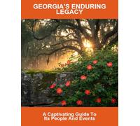 Georgia'S Enduring Legacy: A Captivating Guide To Its People And Events