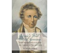 Georgia's First Elected Governor: John Adam Treutlen and the American Revolution